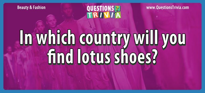 In which country will you find lotus shoes?