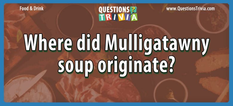 Where did mulligatawny soup originate?