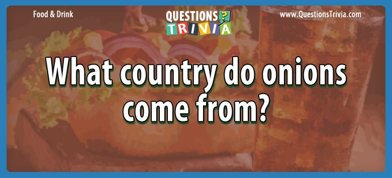 What country do onions come from?