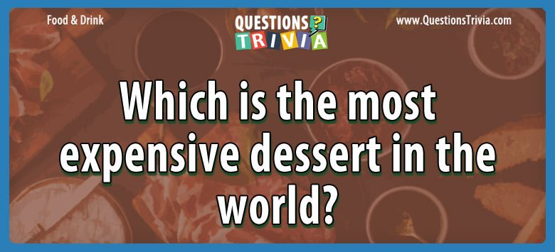 Which is the most expensive dessert in the world?