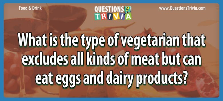 What is the type of vegetarian that excludes all kinds of meat but can eat eggs and dairy products?