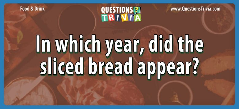 In which year, did the sliced bread appear?