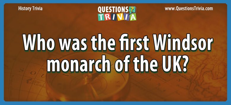 Who was the first windsor monarch of the uk?