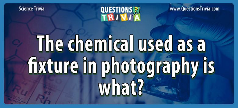 The chemical used as a fixture in photography is what?