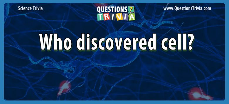 Who discovered cell?