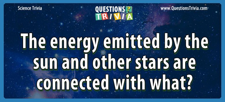 The energy emitted by the sun and other stars are connected with what?