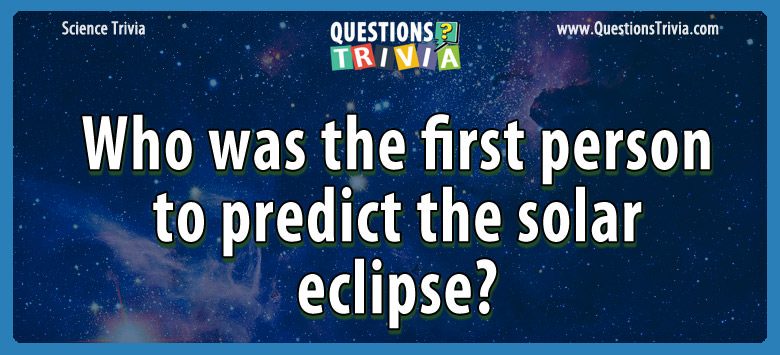 Who was the first person to predict the solar eclipse?