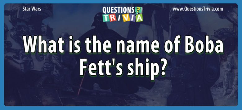 What is the name of boba fett’s ship?