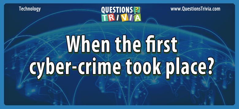 When the first cyber-crime took place? When the first cyber-crime took place?