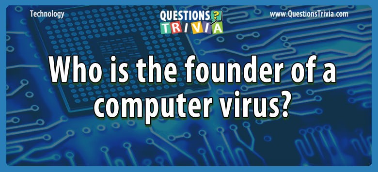 Question Who Is The Founder Of A Computer Virus