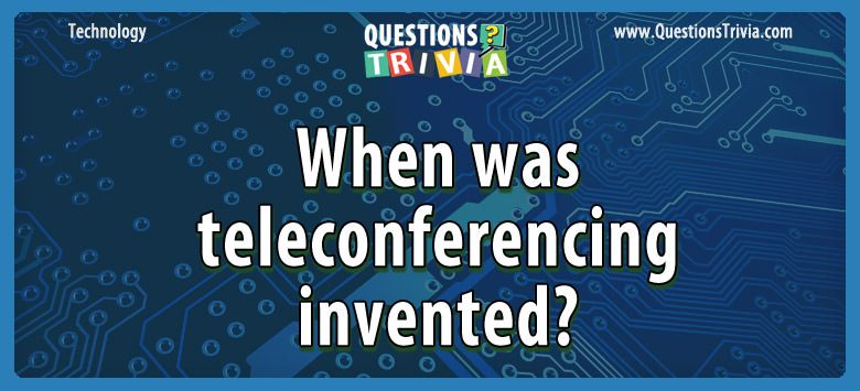 When was teleconferencing invented?