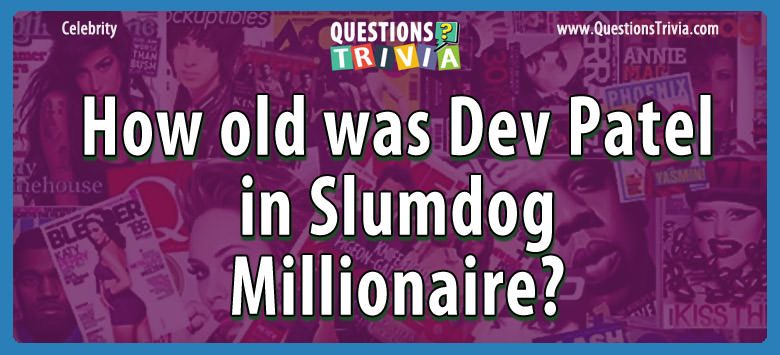 How old was dev patel in slumdog millionaire?