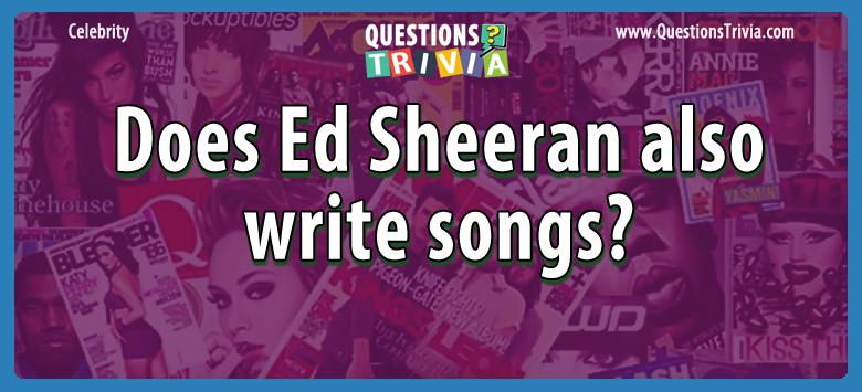 Does ed sheeran also write songs?