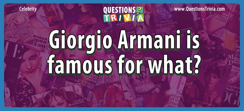 Giorgio armani is famous for what?