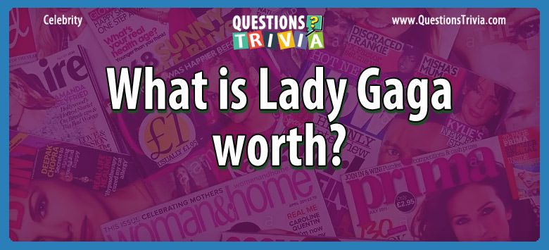 How much is lady gaga worth?