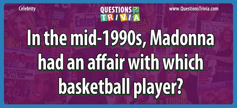 In the mid-1990s, madonna had an affair with which basketball player?