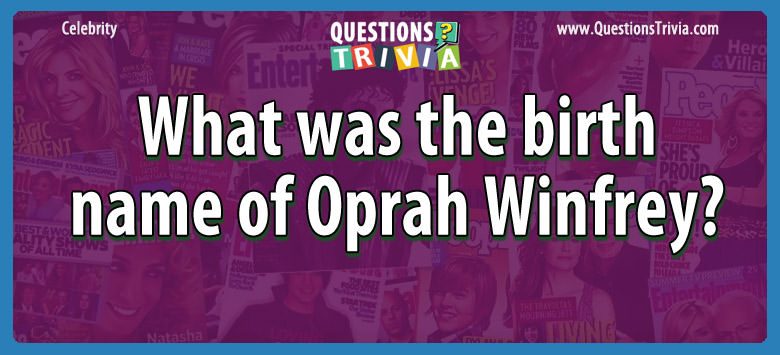 What was the birth name of oprah winfrey?