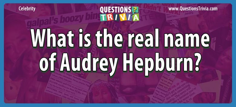 What is the real name of audrey hepburn?