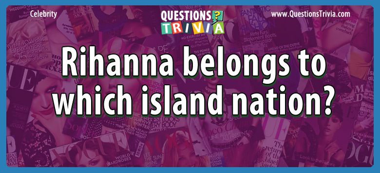 Rihanna belongs to which island nation?