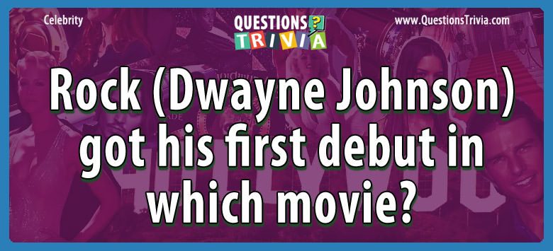 Rock (dwayne johnson) got his first debut in which movie?