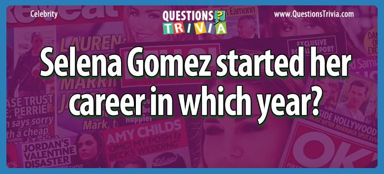 Selena gomez started her career in which year?