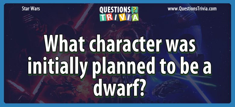 What character was initially planned to be a dwarf? What character was initially planned to be a dwarf?