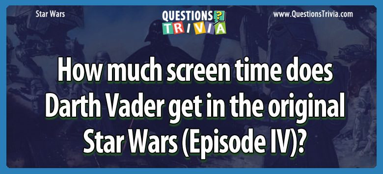 How much screen time does darth vader get in the original star wars (episode iv)?