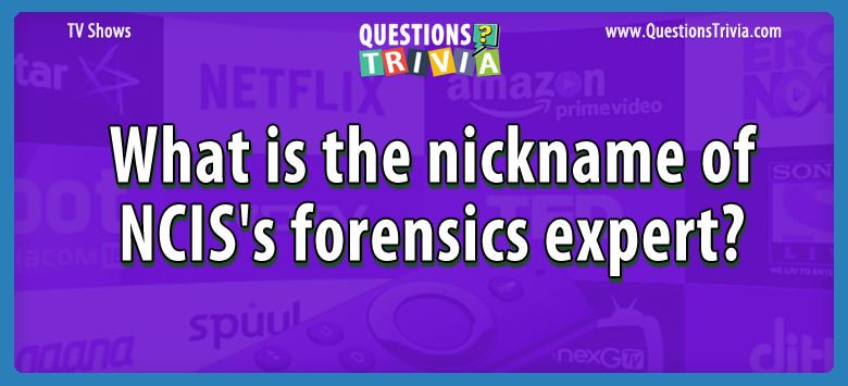 What is the nickname of ncis’s forensics expert?
