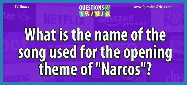 What is the name of the song used for the opening theme of “narcos”?