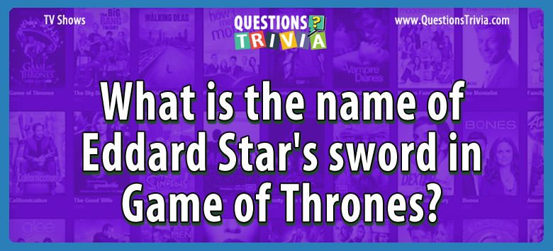 What is the name of eddard star’s sword in game of thrones?