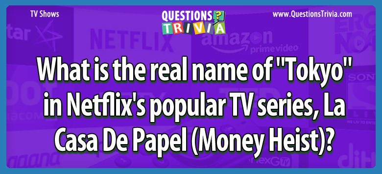 What is the real name of “tokyo” in netflix’s popular tv series, la casa de papel (money heist)?