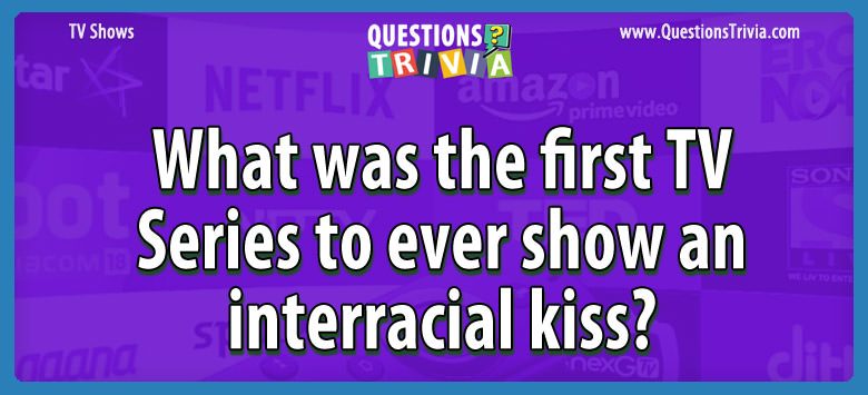 What was the first tv series to ever show an interracial kiss?