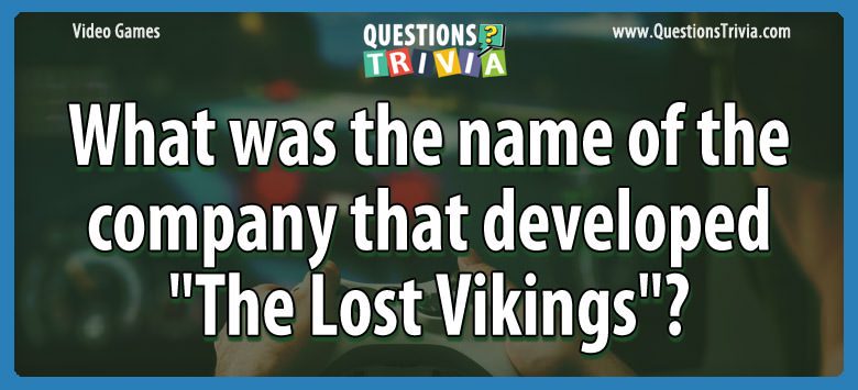 What was the name of the company that developed “the lost vikings”?