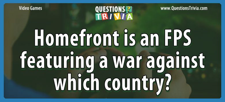 Homefront is an fps featuring a war against which country?