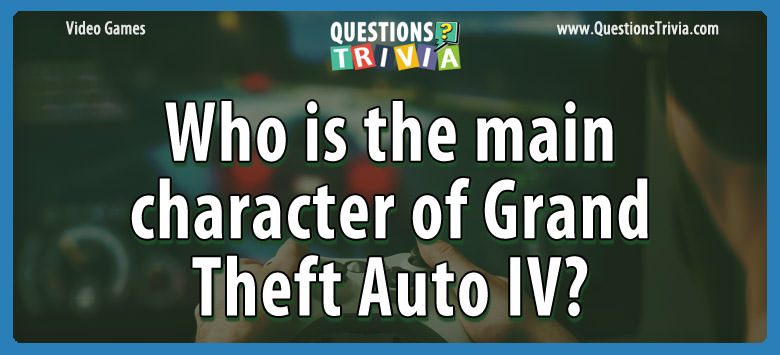 Who is the main character of grand theft auto iv?