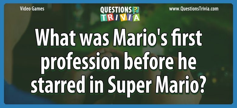 What was mario’s first profession before he starred in super mario?