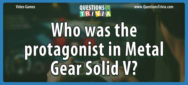 Who was the protagonist in metal gear solid v?