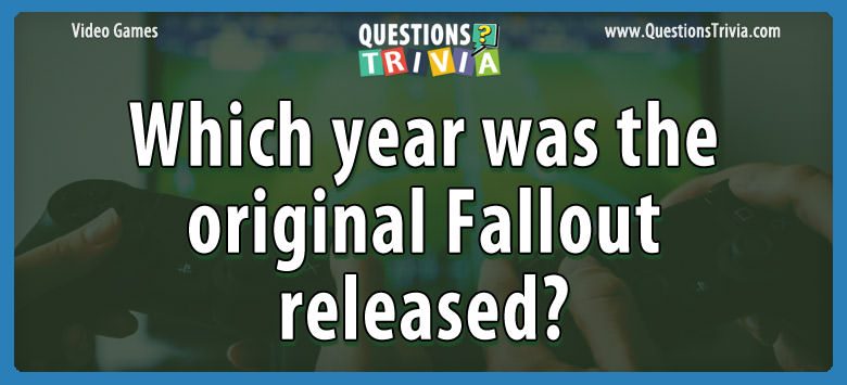 Which year was the original fallout released?