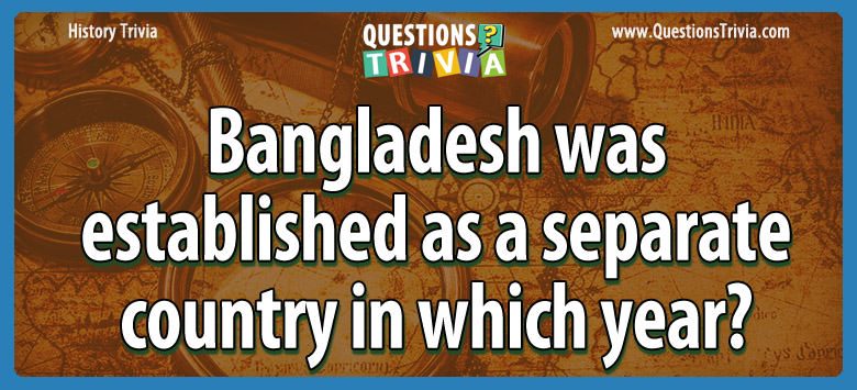 Bangladesh was established as a separate country in which year?