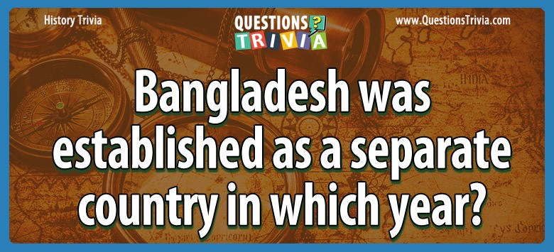 Which Year Bangladesh Was Established As A Separate Country