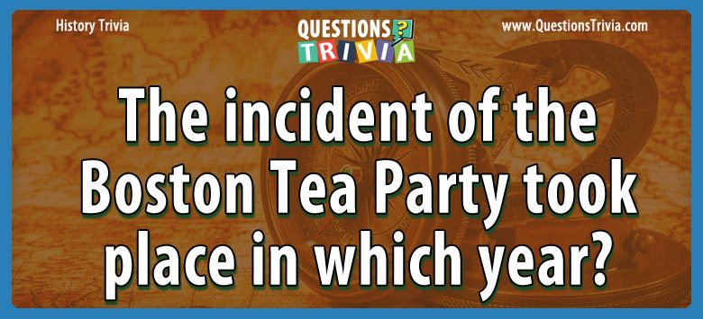 The incident of the boston tea party took place in which year?