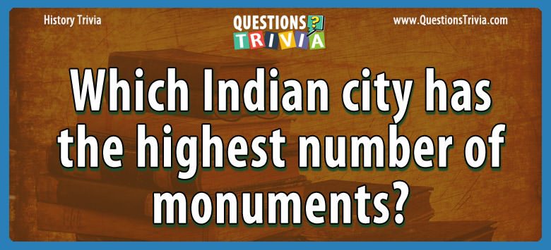 Which indian city has the highest number of monuments?