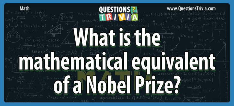 What is the mathematical equivalent of a nobel prize?