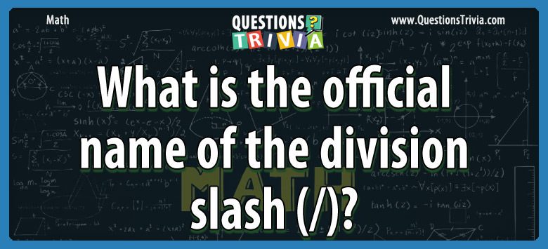 What is the official name of the division slash (/)?