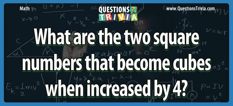 What are the two square numbers that become cubes when increased by 4?