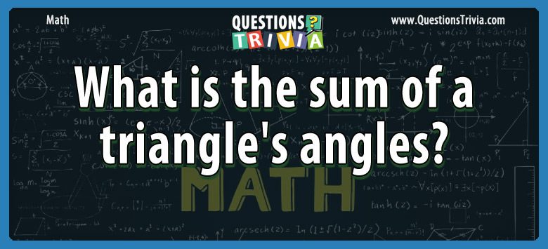 What is the sum of a triangle’s angles?