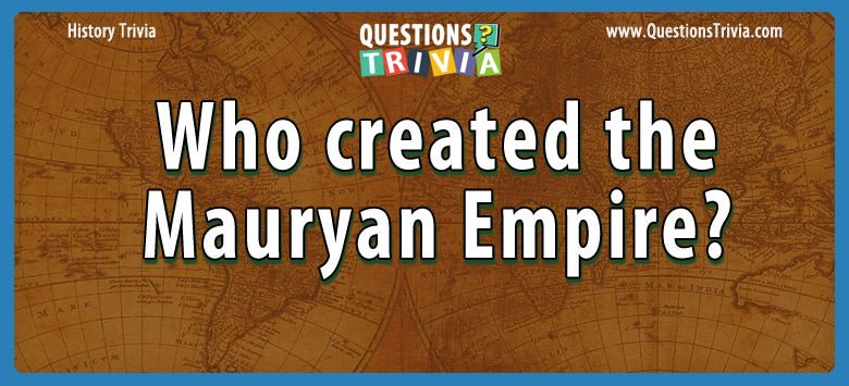 Who created the mauryan empire?