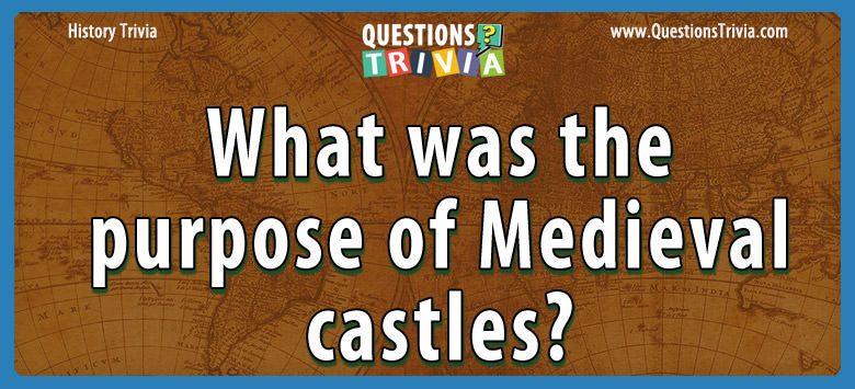 What was the purpose of medieval castles?