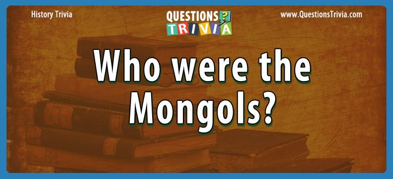 Who were the mongols?