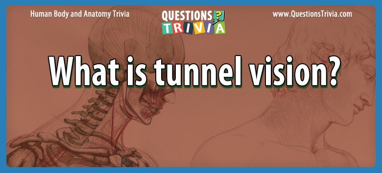 What is tunnel vision?